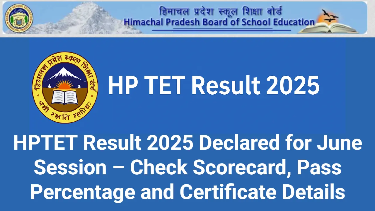 HPTET Result 2025 Declared for June Session – Check Scorecard, Pass Percentage and Certificate Details